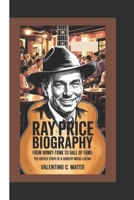 RAY PRICE BIOGRAPHY: From Honky-Tonk to Hall of Fame – The Untold Story of a Country Music Legend B0F59J6R32 Book Cover