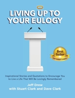 Living Up to Your Eulogy 0578826313 Book Cover