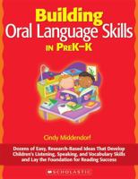 Building Oral Language Skills in PreK-K: Dozens of Easy, Research-Based Ideas That Develop Children’s Listening, Speaking, and Vocabulary Skills and Lay the Foundation for Reading Success 054510100X Book Cover