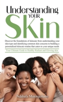 Understanding your Skin: Your Ultimate Guide to Healthy-Radiant and Glowing skin B0CLH6ZB56 Book Cover