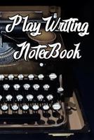Play Writing Notebook: Record Notes, Ideas, Courses, Reviews, Styles, Best Locations and Records of Play Writing 1798811537 Book Cover