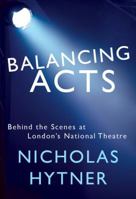 Balancing Acts: Behind the Scenes at London's National Theatre 1101972882 Book Cover