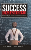 Success Demystified!: Break the Myths Around Success and Achieve It 1684709660 Book Cover