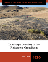 Landscape Learning in the Pleistocene Great Basin (University of Utah Anthropological Paper) 1647692083 Book Cover