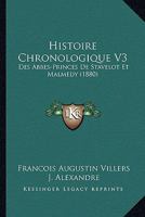 Histoire Chronologique V3: Des Abbes-Princes De Stavelot Et Malmedy (1880) 1167695283 Book Cover