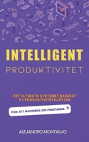 Intelligent produktivitet: Det ultimata systemet baserat på produktivitetsjättar för att maximera din prestanda (Swedish Edition) B0DWNF6H94 Book Cover