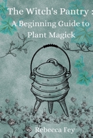 The Witch's Pantry: A Beginning Guide to Plant Magick B088B4SLBP Book Cover