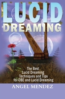 Lucid Dreaming: The Best Lucid Dreaming Techniques and Tips for OBE and Lucid Dreaming 163970146X Book Cover