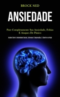 Ansiedade: Pare completamente sua ansiedade, fobias e ataques de pânico (Pcabe com a ansiedade social, estresse e depressão, e liberte-se hoje) 1989837395 Book Cover