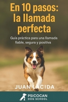 En 10 pasos: la llamada perfecta: Cómo conseguir que tu perro acuda siempre cuando lo llamas. B0FSWXX7QH Book Cover