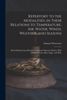 Repertory to the Modalities, in Their Relations to Temperature, Air, Water, Winds, Weather, and Seasons: Based Mainly Upon Hering's Condensed Materia Medica, with Additions from Allen, Lippe, and Hale 1018018484 Book Cover