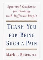Thank You for Being Such a Pain: Spiritual Guidance for Dealing with Difficult People 0609804146 Book Cover