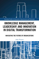 Knowledge Management, Leadership, and Innovation in Digital Transformation: Navigating the Future of Organizations (Routledge Studies in Innovation, Organizations and Technology) 1032614684 Book Cover