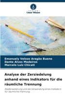 Analyse der Zersiedelung anhand eines Indikators für die räumliche Trennung (German Edition) 6208601592 Book Cover