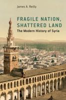Fragile Nation, Shattered Land: The Modern History of Syria 1626377499 Book Cover