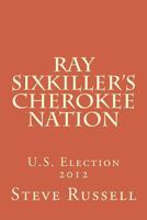 Ray Sixkiller?s Cherokee Nation: U.S. Election 2012 1494294125 Book Cover