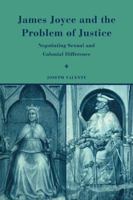 James Joyce and the Problem of Justice: Negotiating Sexual and Colonial Difference 0521110459 Book Cover