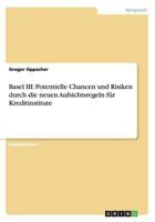 Basel III: Potentielle Chancen Und Risiken Durch Die Neuen Aufsichtsregeln Fur Kreditinstitute 3656655537 Book Cover