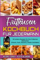 Fritteusen-Kochbuch Für Jedermann: 50 Leckere Rezepte Für Ihre Frittierten Mahlzeiten (Fleisch, Fisch, Desserts, Snacks Und Mehr) (Air Fryer Cookbook for Everyone) (German Version) 1802412530 Book Cover