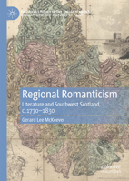 Regional Romanticism: Literature and Southwest Scotland, C.1770-1830 3031613244 Book Cover