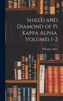 Shield and Diamond of Pi Kappa Alpha, Volumes 1-2 1017613354 Book Cover