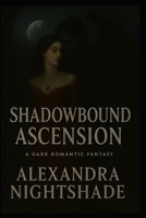 Shadowbound Ascension: A Dark Romantic Fantasy B0FD8STJH4 Book Cover