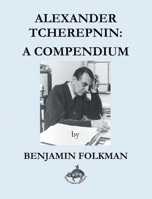Alexander Tcherepnin: A Compendium B0H318PKKX Book Cover