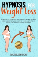 Hypnosis for weight loss: Powerful Guided Meditation to Achieve a Natural and Rapid Weight Loss Effortlessly. Increase Women Motivation to Stay Fit for Life and Stop Emotional Eating. 1914075056 Book Cover