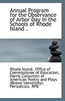 Annual Program for the Observance of Arbor Day in the Schools of Rhode Island . 1113397934 Book Cover