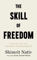 The Skill of Freedom: Crack the Code of the Human Instrument® 3982845106 Book Cover