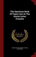 The Specimen Book Of Types Cast At The Austin Letter Foundry 1019442719 Book Cover