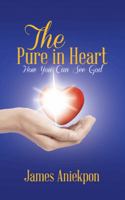 The Pure in Heart: How You Can See God 149189119X Book Cover