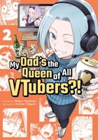 My Dad's the Queen of All Vtubers?! Vol. 2 1952241200 Book Cover