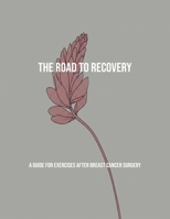 The Road To Recovery: A Guide For Exercises After Breast Cancer Surgery B0FPFCMDKQ Book Cover