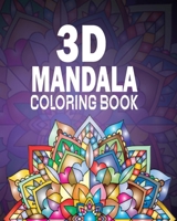 3d mandala coloring book: 50 Art Mandalas with 3D illusion for Coloring B093B6J8YT Book Cover