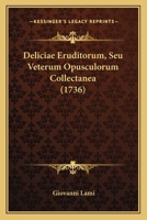 Deliciae Eruditorum Seu Veterum Anekdoton Opusculorum Collectanea (1737) 1165925222 Book Cover