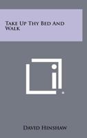 Take Up Thy Bed and Walk 1258397943 Book Cover