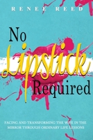 No Lipstick Required: Facing and Transforming the Wife in the Mirror Through Ordinary Life Lessons 1970079940 Book Cover