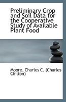 Preliminary Crop and Soil Data for the Cooperative Study of Available Plant Food 1113354399 Book Cover