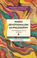 Hindu Devotionalism as Philosophy: The Integrative Visions of Bhakti (Bloomsbury Introductions to World Philosophies) 1350542105 Book Cover