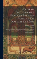 Nouveau Dictionnaire Pratique Breton-Français Du Dialecte De Léon: Avec Les Acceptions Dans Les Dialectes De Vannes, Tréguier Et Cornouailles, Et La ... Peut Paraître Douteuse ... (French Edition) 1019880031 Book Cover