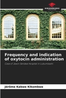 Frequency and indication of oxytocin administration 620577707X Book Cover