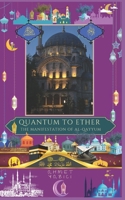 Quantum to Ether: The Manifestation of Al-Qayyum (Matters of Faith) B0F2Z5G2RC Book Cover