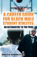 A Career Guide For Black Male Student Athletes: An Alternative To The Pros 0910030731 Book Cover
