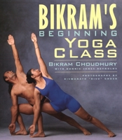 Bikram's Beginning Yoga Class Second Edtion: Edited 1585420204 Book Cover