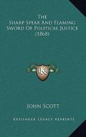 The Sharp Spear And Flaming Sword Of Political Justice 1166179710 Book Cover
