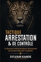 MANUEL TACTIQUE D'ARRESTATION ET DE CONTRÔLE: Le Nouveau Professionnalisme Opérationnel de la Police Nationale Congolaise (French Edition) B0H23LDSNZ Book Cover