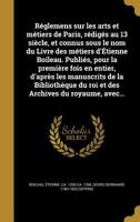 Réglemens sur les arts et métiers de Paris, rédigés au 13 siècle, et connus sous le nom du Livre des métiers d'Étienne Boileau. Publiés, pour la ... du royaume, avec des 1016230192 Book Cover