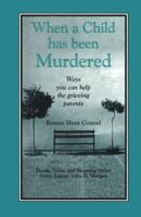 When a Child Has Been Murdered: Ways You Can Help the Grieving Parents (Death, Value and Meaning) 0895031868 Book Cover