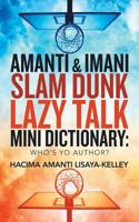 Amanti & Imani Slam Dunk Lazy Talk Mini Dictionary: : Who's Yo Author? 1532078099 Book Cover